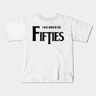 Born in the fifties Kids T-Shirt